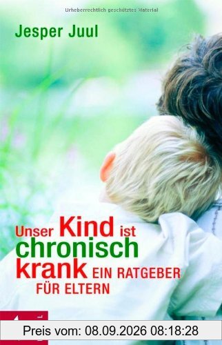 Unser Kind ist chronisch krank: Ein Ratgeber für Eltern