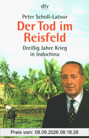 Der Tod im Reisfeld. Dreißig Jahre Krieg in Indochina.