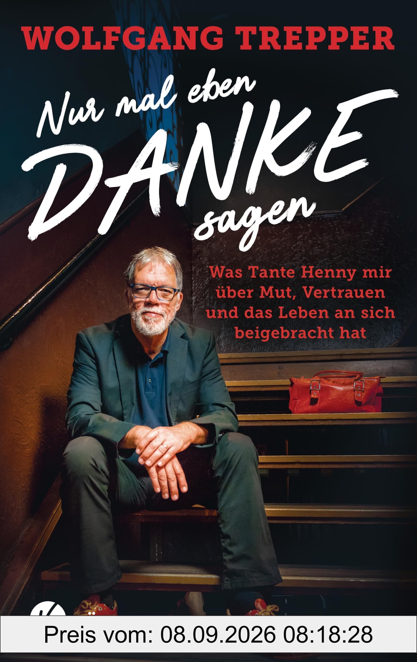 Nur mal eben Danke sagen: Was Tante Henny mir über Mut, Vertrauen und das Leben an sich beigebracht hat - Mit einem Vorwort von Torsten Sträter