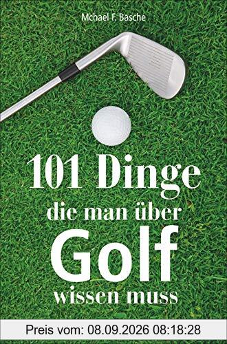 101 Dinge, die man über Golf wissen. Das ideale Geschenkbuch für den Golfer. Informatives und Kurioses