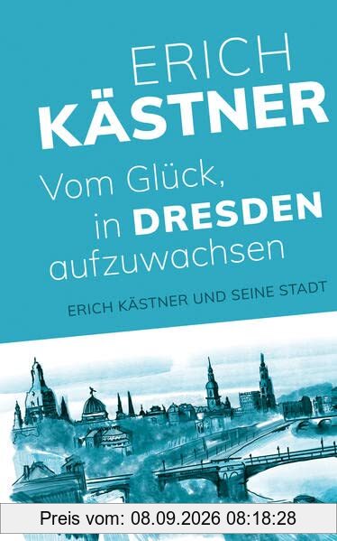 Vom Glück, in Dresden aufzuwachsen: Erich Kästner und seine Stadt