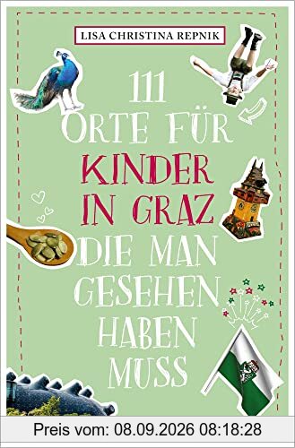 111 Orte für Kinder in Graz, die man gesehen haben muss: Reiseführer