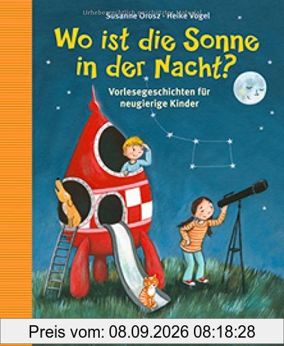 Wo ist die Sonne in der Nacht?: Vorlesegeschichten für neugierige Kinder