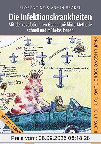 Die Infektionskrankheiten: Mit der revolutionären Gedächtnisblüte-Methode schnell und mühelos lernen-PRÜFUNGSVORBEREITUNG FÜR HEILPRAKTIKER