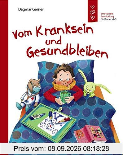 Vom Kranksein und Gesundbleiben: Sachbuch über den Umgang mit Krankheiten - Emotionale Entwicklung für Kinder ab 5 Jahre