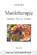 Musiktherapie: Geschichte, Theorien, Methoden
