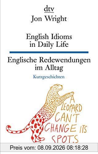 English Idioms in Daily Life , Englische Redewendungen im Alltag (dtv zweisprachig)