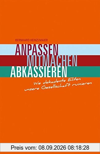 Anpassen, Mitmachen, Abkassieren: Wie dekadente Eliten unsere Gesellschaft ruinieren