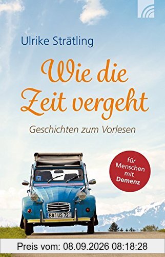 Wie die Zeit vergeht: Geschichten zum Vorlesen (Aufkleber: für Menschen mit Demenz)