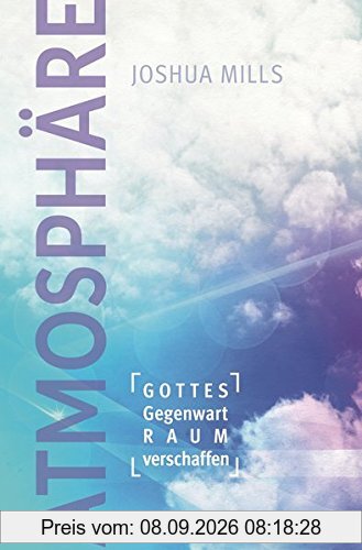 Atmosphäre: Gottes Gegenwart Raum verschaffen