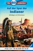 Die Welt entdecken 1: Auf der Spur der Indianer: Büffeljäger und Fährtenleser