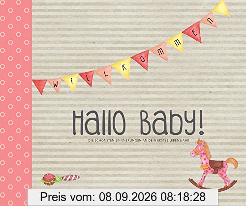 Hallo Baby! (Mädchen): Die schönsten Erinnerungen an dein erstes Lebensjahr (Eintragealben)