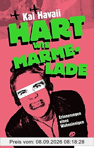 Hart wie Marmelade: Erinnerungen eines Wahnsinnigen