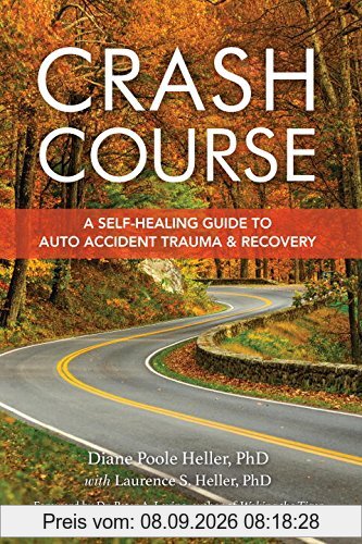 Crash Course: A Self-Healing Guide to Auto Accident Trauma and Recovery: Auto Accident Recovery Breakthrough