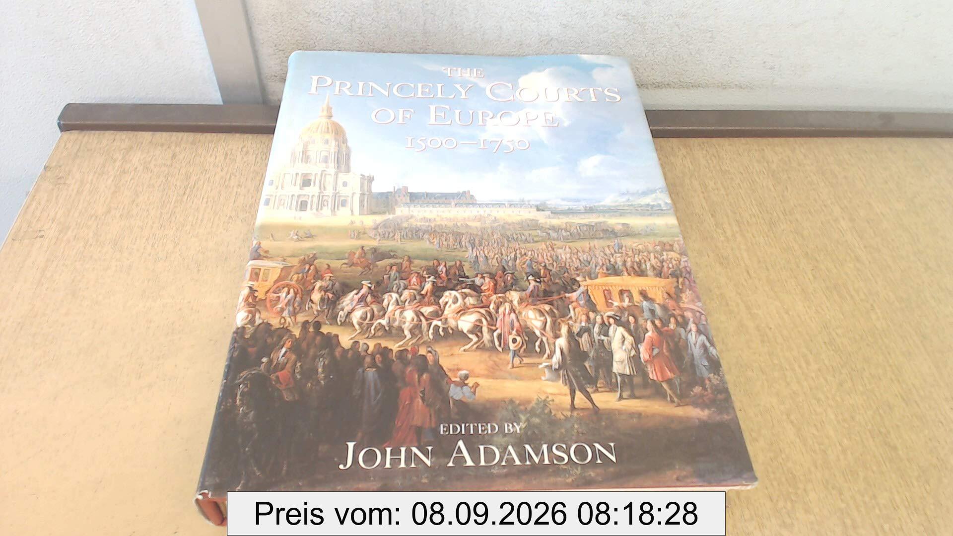The Princely Courts of Europe 1500-1750: Ritual, Politics and Culture Under the Ancien Regime, 1500-1750
