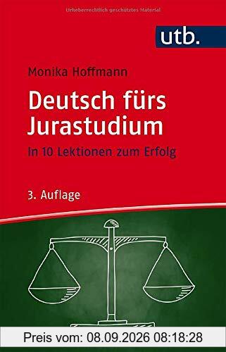 Deutsch fürs Jurastudium: In 10 Lektionen zum Erfolg