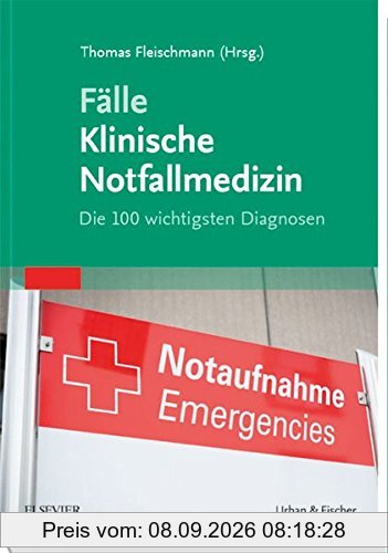 Fälle Klinische Notfallmedizin: Die 100 wichtigsten Diagnosen