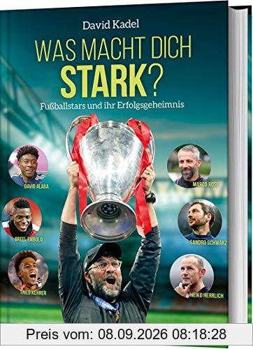 Was macht dich stark?: Fußballstars und ihr Erfolgsgeheimnis