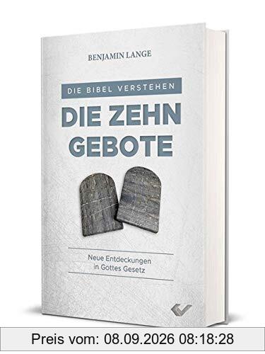 Die Zehn Gebote: Neue Entdeckungen in Gottes Gesetz (Die Bibel verstehen)