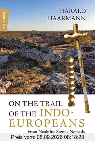 On the Trail of the Indo-Europeans: From Neolithic Steppe Nomads to Early Civilisations