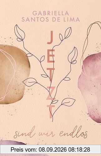 Jetzt sind wir endlos (Jetzt-Trilogie, Band 3): Spürst du das Herzklopfen und die Leidenschaft zur Kunst? - Das berührende Finale der Bestseller-Trilogie von Gabriella Santos de Lima
