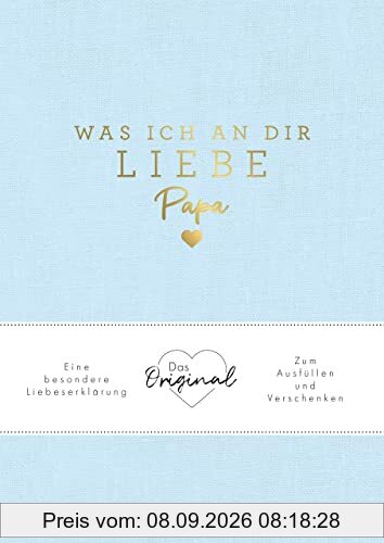Was ich an dir liebe, Papa: Eine besondere Liebeserklärung zum Ausfüllen und Verschenken. Das Original. Das perfekte Geschenk/Geschenkidee für Vatertag, Weihnachten und Geburtstag