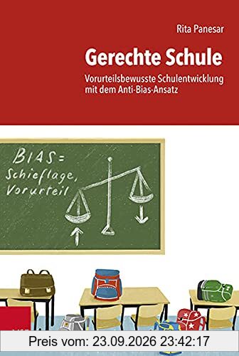 Gerechte Schule: Vorurteilsbewusste Schulentwicklung mit dem Anti-Bias-Ansatz