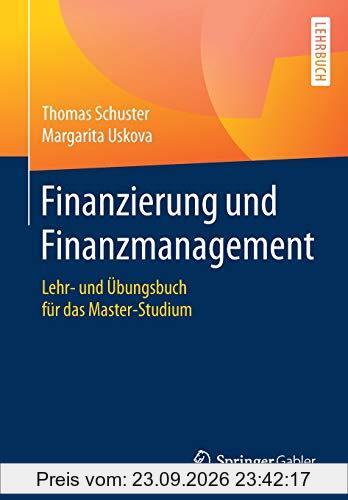 Finanzierung und Finanzmanagement: Lehr- und Übungsbuch für das Master-Studium