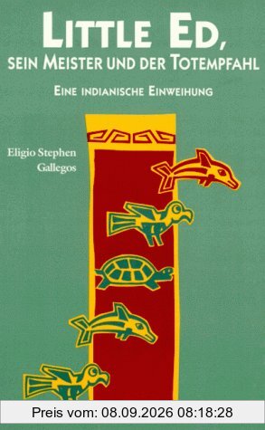 Little Ed, sein Meister und der Totempfahl. Eine indianische Einweihung