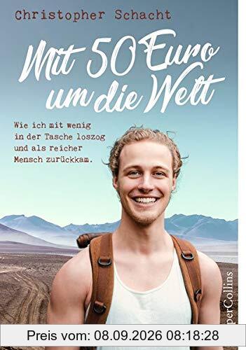 Mit 50 Euro um die Welt - Wie ich mit wenig in der Tasche loszog und als reicher Mensch zurückkam