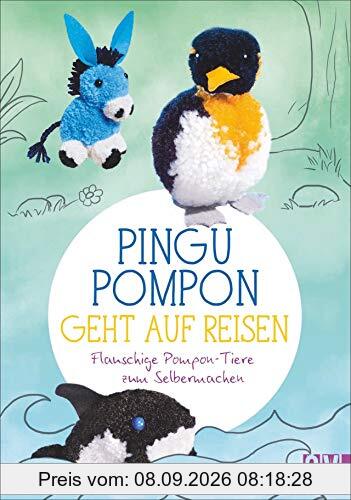 Pingu Pompon geht auf Reisen – Flauschige Pompon-Tiere zum Selbermachen. Zum Vorlesen und Basteln gleichzeitig.