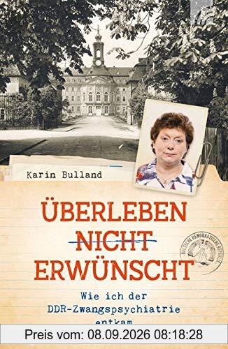 Überleben nicht erwünscht: Wie ich der DDR-Zwangspsychiatrie entkam