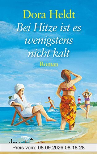 Bei Hitze ist es wenigstens nicht kalt: Roman
