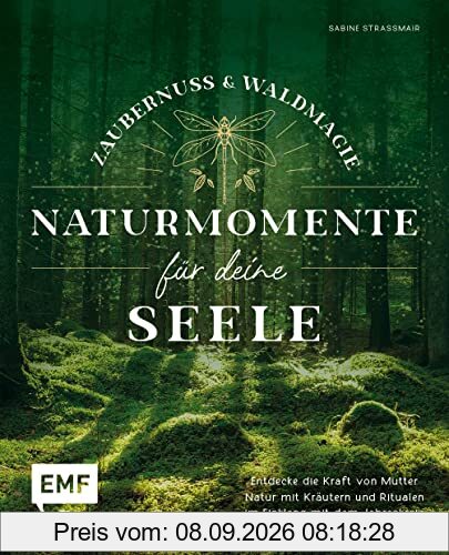 Zaubernuss und Waldmagie – Naturmomente für deine Seele: Entdecke die Kraft von Mutter Natur mit Kräutern und Ritualen im Einklang mit dem Jahreskreis