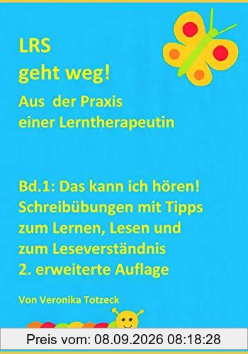 Das kann ich hören! Schreibübungen mit Tipps zum Lernen, Lesen und zum Leseverständnis: Aus der Praxis einer Lerntherapeutin (LRS geht weg!, Band 1)