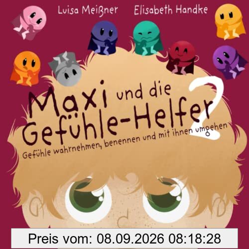 Maxi und die Gefühle-Helfer 2: Gefühle wahrnehmen, benennen und mit ihnen umgehen – Ein Mitmach-Kinderbuch zur Entwicklung von Selbstfürsorge und sozialen Kompetenzen