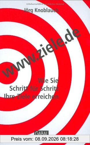 www.ziele.de: Wie Sie Schritt für Schritt Ihre Ziele erreichen