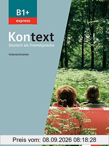 Kontext, Deutsch als Fremdsprache B1+ : Intensivtrainer : express