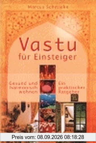 Vastu für Einsteiger: Gesund und harmonisch wohnen. Ein praktischer Ratgeber