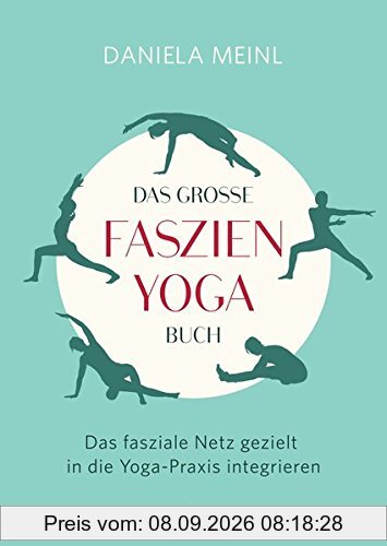 Das große Faszien-Yoga Buch: Das fasziale Netz gezielt in die Yoga-Praxis integrieren