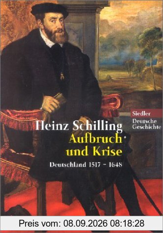 Aufbruch und Krise. Deutschland 1517 - 1648
