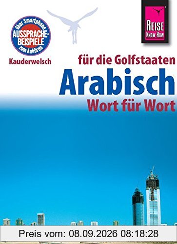 Reise Know-How Sprachführer Arabisch für die Golfstaaten - Wort für Wort. Für Dubai / Vereinigte Arabische Emirate, Kuwait, Bahrain, Katar, Saudi-Arabien.: Kauderwelsch-Band 133