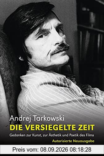 Die versiegelte Zeit: Gedanken zur Kunst, zur Ästhetik und Poetik des Films. Ausgabe letzter Hand