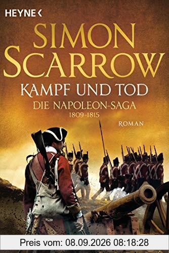 Kampf und Tod - Die Napoleon-Saga 1809 - 1815: Roman