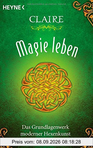 Magie leben: Das Grundlagenwerk moderner Hexenkunst