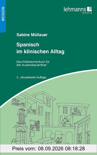 Spanisch im klinischen Alltag: Kitteltaschenbuch für den Auslandsaufenthalt
