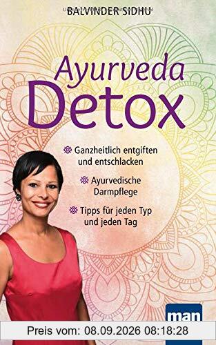 Ayurveda Detox: Ganzheitlich entgiften und entschlacken / Ayurvedische Darmpflege / Tipps für jeden Typ und jeden Tag