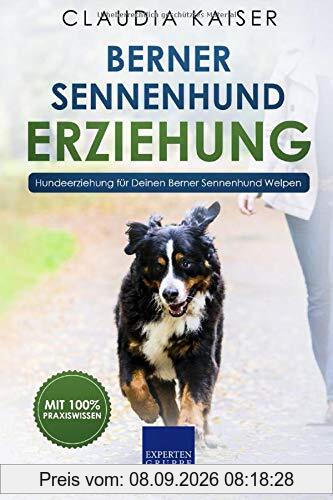 Berner Sennenhund Erziehung: Hundeerziehung für Deinen Berner Sennenhund Welpen (Berner Sennenhund Band, Band 1)