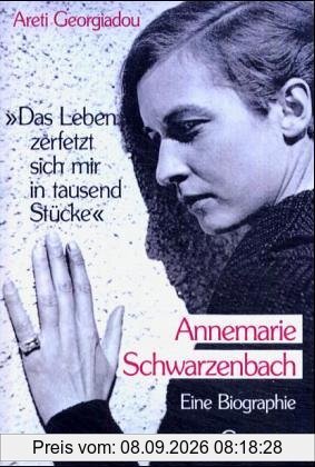 »Das Leben zerfetzt sich mir in tausend Stücke«: Annemarie Schwarzenbach. Eine Biographie