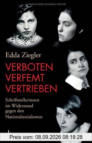 Verboten - verfemt - vertrieben: Schriftstellerinnen im Widerstand gegen den Nationalsozialismus
